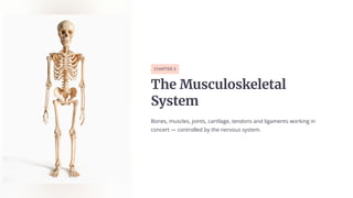 CHAPTER 3
The Měÿcěš¿ÿ‘ešečaš
Sōÿče«
Bones, muscles, joints, cartilage, tendons and ligaments working in
concert 4 controlled by the nervous system.
 