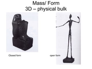 Mass/ Form 3D – physical bulk Closed form  open form 