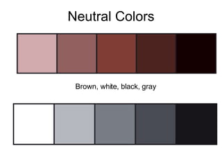 Neutral Colors Brown, white, black, gray 