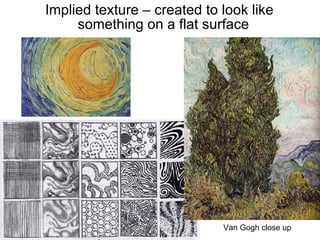Implied texture – created to look like something on a flat surface Van Gogh close up 