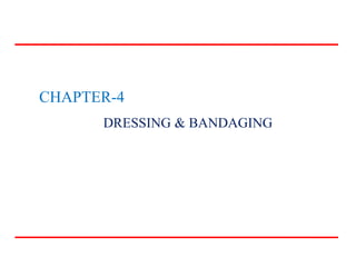 CHAPTER-4
DRESSING & BANDAGING
 