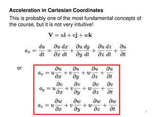 Acceleration in Cartesian Coordinates
This is probably one of the most fundamental concepts of
the course, but it is not very intuitive!
or
8
 