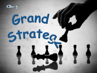 Ch:- 3 Grand Strategy 