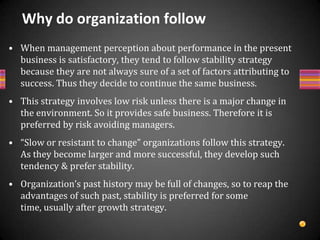 Cont….<br />A firm having strategic advantage in the present business & market does not opt. for other strategy and prefer...