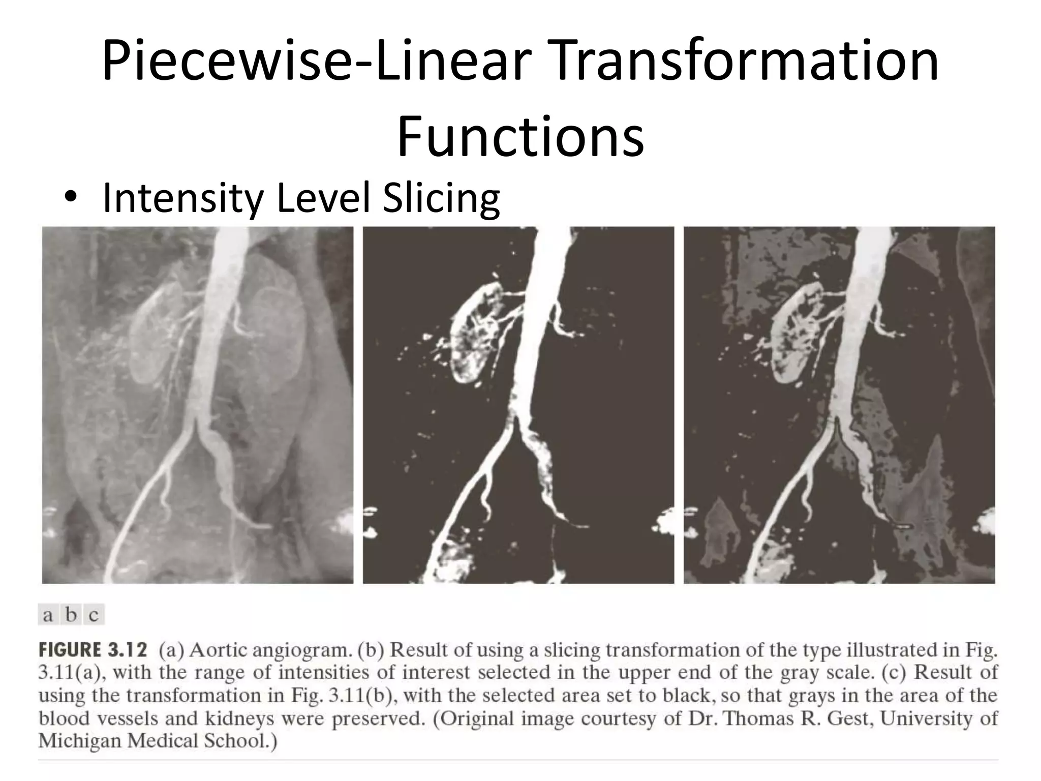 Piecewise-Linear Transformation
Functions
• Intensity Level Slicing
 