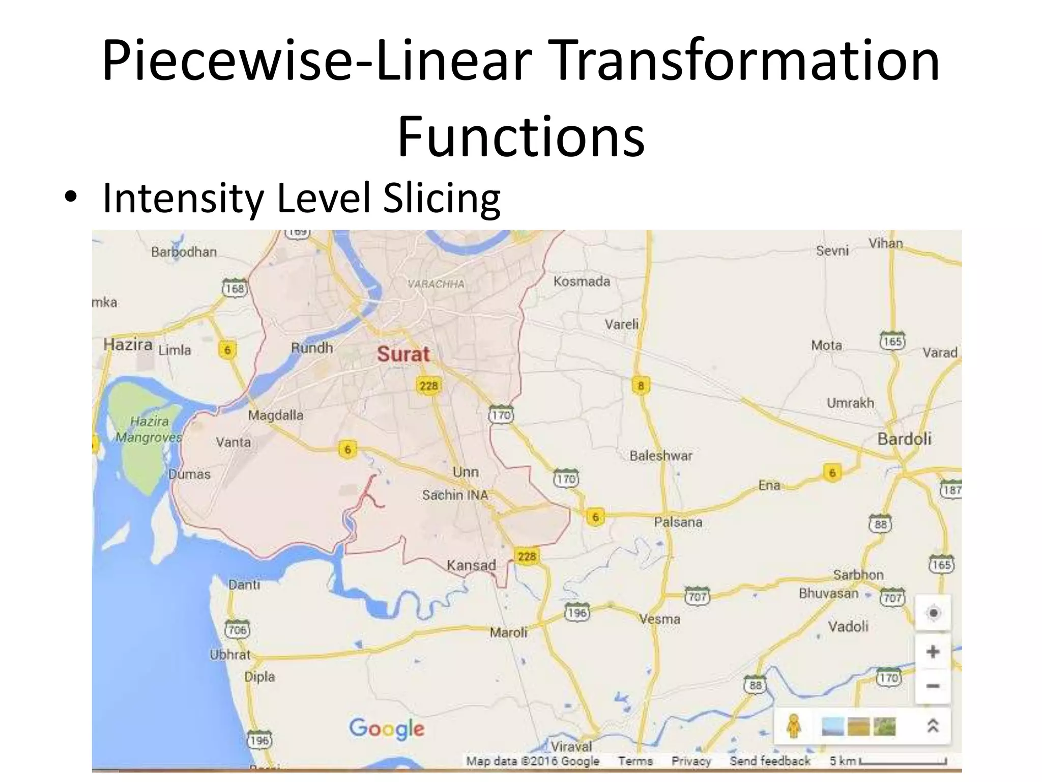 Piecewise-Linear Transformation
Functions
• Intensity Level Slicing
 