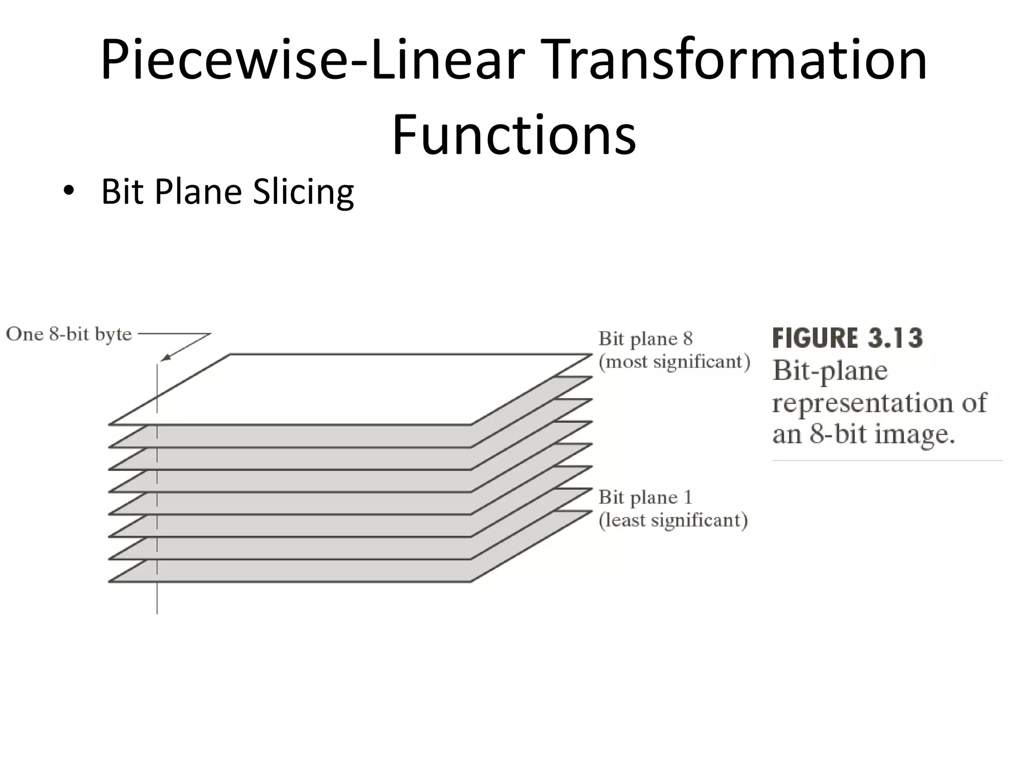 Piecewise-Linear Transformation
Functions
• Bit Plane Slicing
 