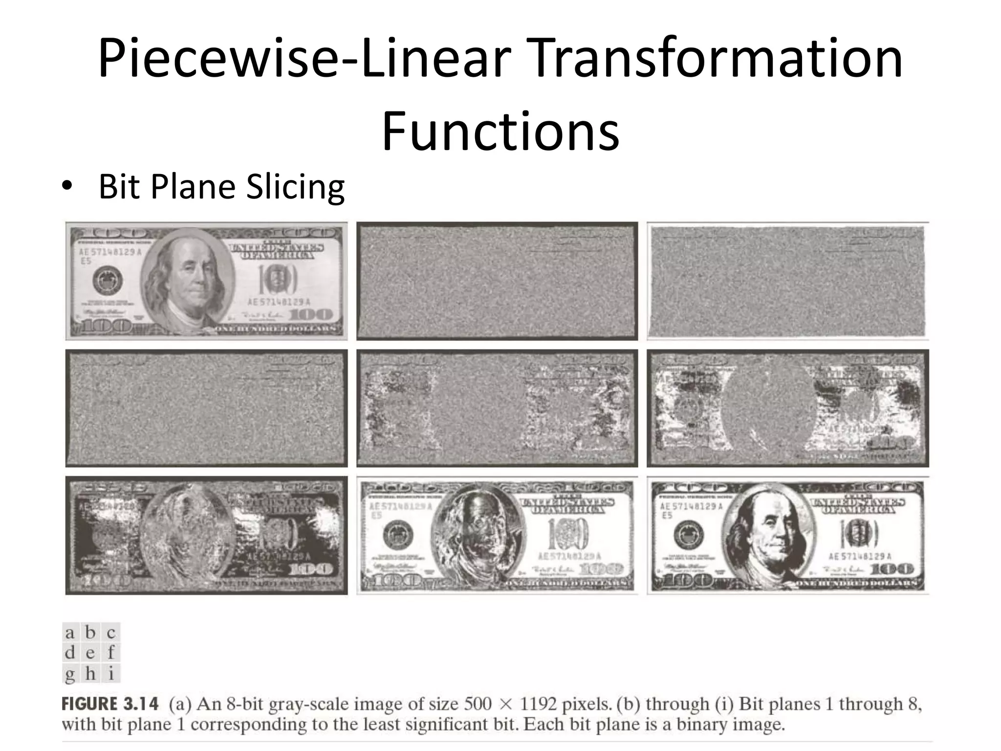 Piecewise-Linear Transformation
Functions
• Bit Plane Slicing
 