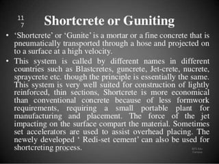 SHOTCRETE OR GUNITING
.
BITS Edu
Campus
Prof. Ankit Patel
11
7
 
