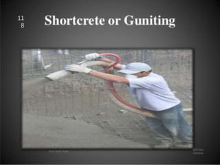 SHOTCRETE OR GUNITING
.
BITS Edu
Campus
Prof. Ankit Patel
11
8
 