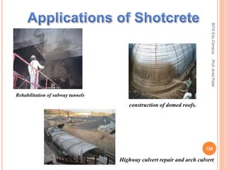 Rehabilitation of subway tunnels
construction of domed roofs.
Highway culvert repair and arch culvert
BITSEduCampusProf.AnkitPatel
126
 