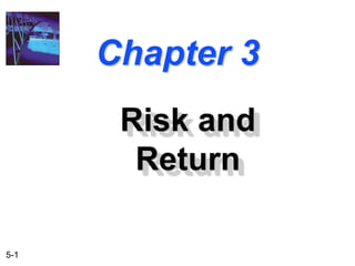 5-1
Chapter 3
Risk and
Return
 