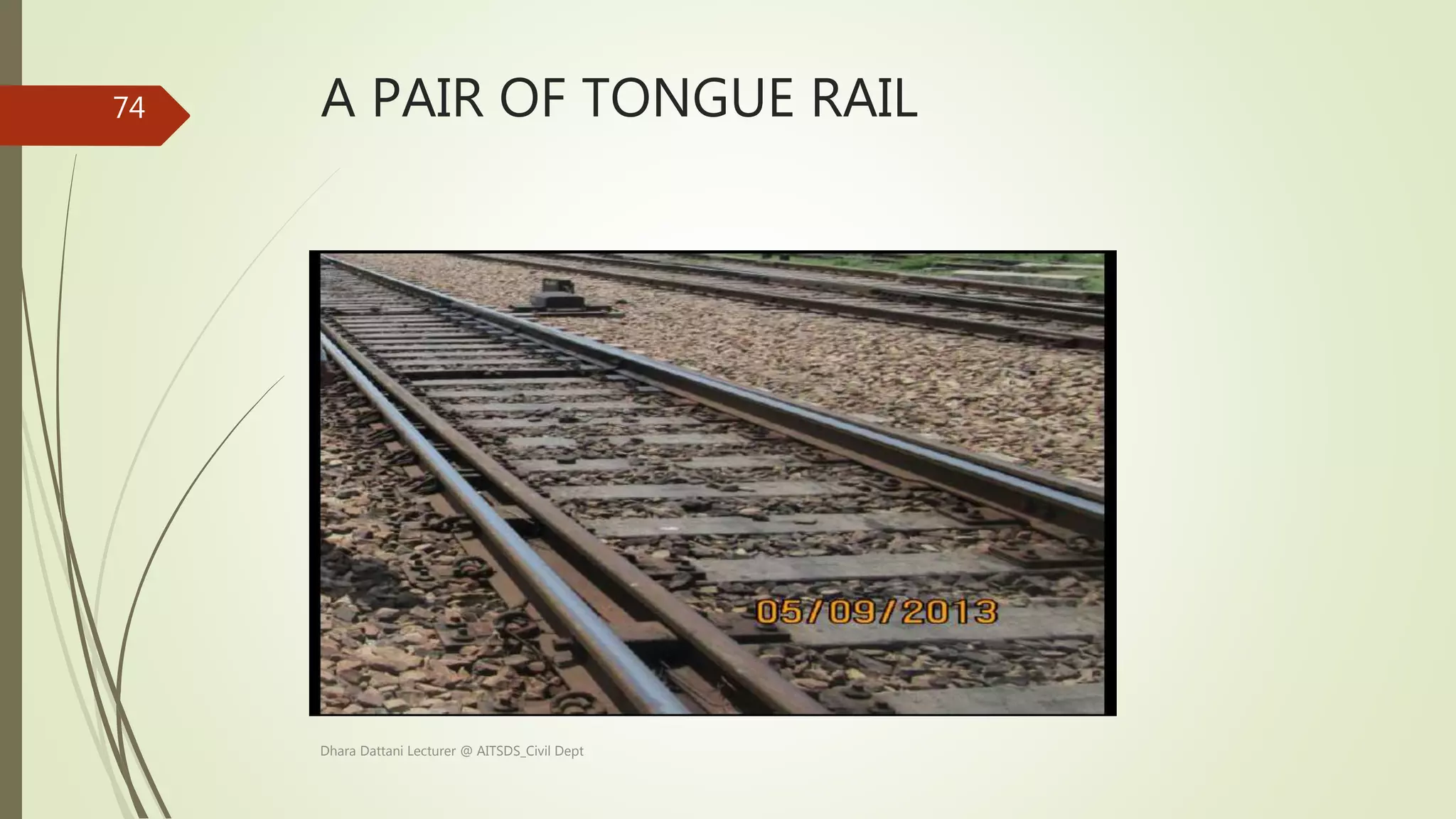 A PAIR OF TONGUE RAIL
Dhara Dattani Lecturer @ AITSDS_Civil Dept
74
 