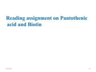 Reading assignment on Pantothenic
acid and Biotin
76
4/9/2024
 