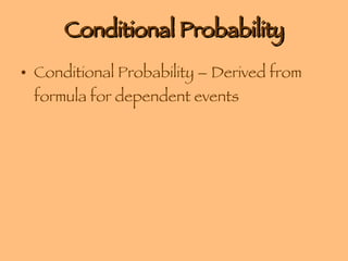 Conditional Probability Conditional Probability – Derived from formula for dependent events 
