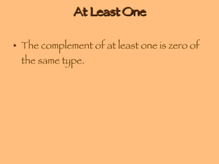 At Least One The complement of at least one is zero of the same type. 