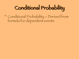 Conditional Probability Conditional Probability – Derived from formula for dependent events 