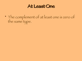 At Least One The complement of at least one is zero of the same type. 