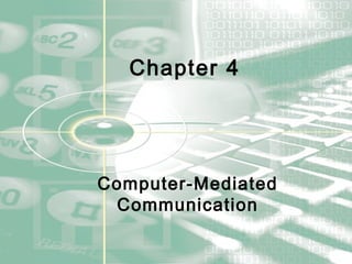 Chapter 4 Computer-Mediated   Communication 