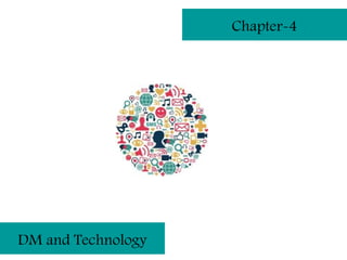 Chapter-4




DM and Technology
 