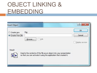 OBJECT LINKING &
EMBEDDING
 