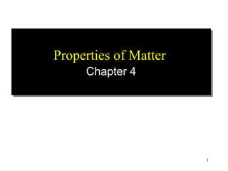 Properties of Matter     Chapter 4   