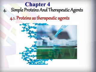 Chapter 4
4. Simple Proteins And Therapeutic Agents
4.1. Proteins as therapeutic agents
 