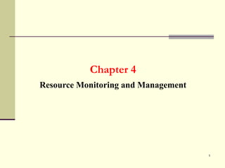 1
Chapter 4
Resource Monitoring and Management
 