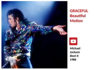 GRACEFUL
Beautiful
Motion
Michael
Jackson
Beat It
1986
UE. DR. ALLAN C. ORATE
 