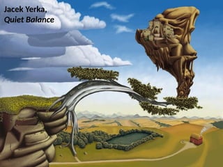 Jacek Yerka,
Quiet Balance
UE. DR. ALLAN C. ORATE
 