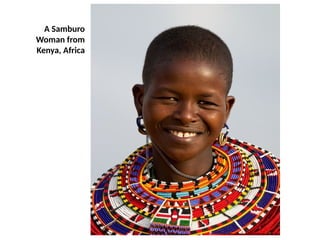 A Samburo
Woman from
Kenya, Africa
UE. DR. ALLAN C. ORATE
 