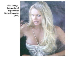 Nikki Zeiring,
International
Supermodel
Vogue Magazine
2001
UE. DR. ALLAN C. ORATE
 