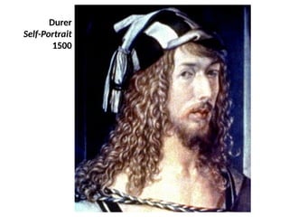 Durer
Self-Portrait
1500
UE. DR. ALLAN C. ORATE
 