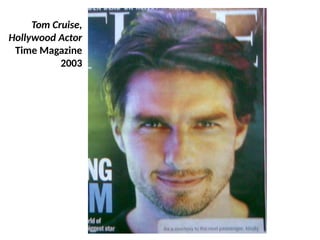 Tom Cruise,
Hollywood Actor
Time Magazine
2003
UE. DR. ALLAN C. ORATE
 