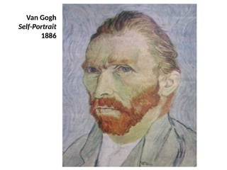 Van Gogh
Self-Portrait
1886
UE. DR. ALLAN C. ORATE
 