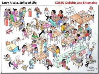 Larry Alcala, Splice of Life COMIC Delights and Entertains
UE. DR. ALLAN C. ORATE
 