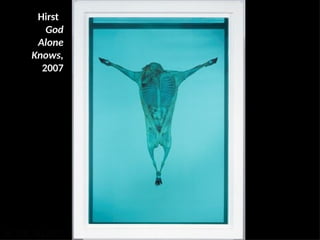Hirst
God
Alone
Knows,
2007
UE. DR. ALLAN C. ORATE
 