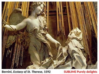 SUBLIME Purely delights
Bernini, Ecstasy of St. Therese, 1592
UE. DR. ALLAN C. ORATE
 