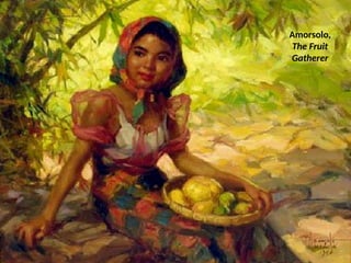 Amorsolo,
The Fruit
Gatherer
UE. DR. ALLAN C. ORATE
 