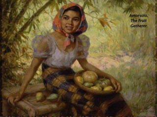 Amorsolo,
The Fruit
Gatherer
UE. DR. ALLAN C. ORATE
 