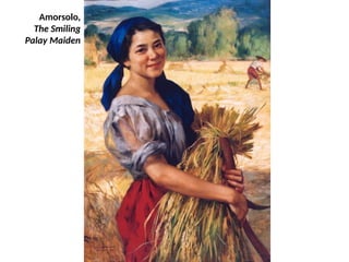 Amorsolo,
The Smiling
Palay Maiden
UE. DR. ALLAN C. ORATE
 