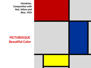 PICTURESQUE
Beautiful Color
Mondrian,
Composition with
Red, Yellow and
Blue, 1924
UE. DR. ALLAN C. ORATE
 