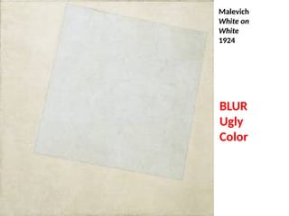 BLUR
Ugly
Color
Malevich
White on
White
1924
UE. DR. ALLAN C. ORATE
 