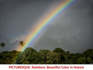 PICTURESQUE: Rainbow: Beautiful Color in Nature
UE. DR. ALLAN C. ORATE
 