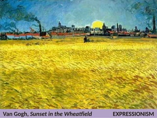 Van Gogh, Sunset in the Wheatfield EXPRESSIONISM
UE. DR. ALLAN C. ORATE
 