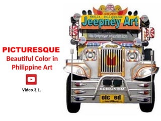 PICTURESQUE
Beautiful Color in
Philippine Art
UE. DR. ALLAN C. ORATE
Video 3.1.
 