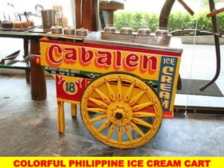 COLORFUL PHILIPPINE ICE CREAM CART
UE. DR. ALLAN C. ORATE
 