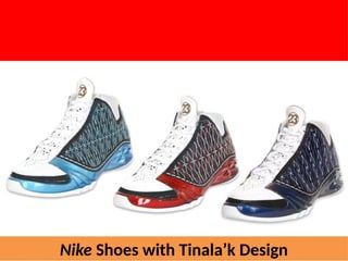 Nike Shoes with Tinala’k Design
UE. DR. ALLAN C. ORATE
 