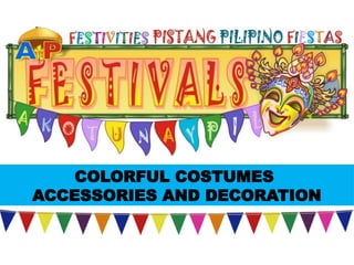 COLORFUL COSTUMES
ACCESSORIES AND DECORATION
UE. DR. ALLAN C. ORATE
 