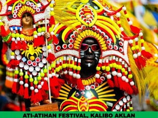 ATI-ATIHAN FESTIVAL, KALIBO AKLAN
UE. DR. ALLAN C. ORATE
 